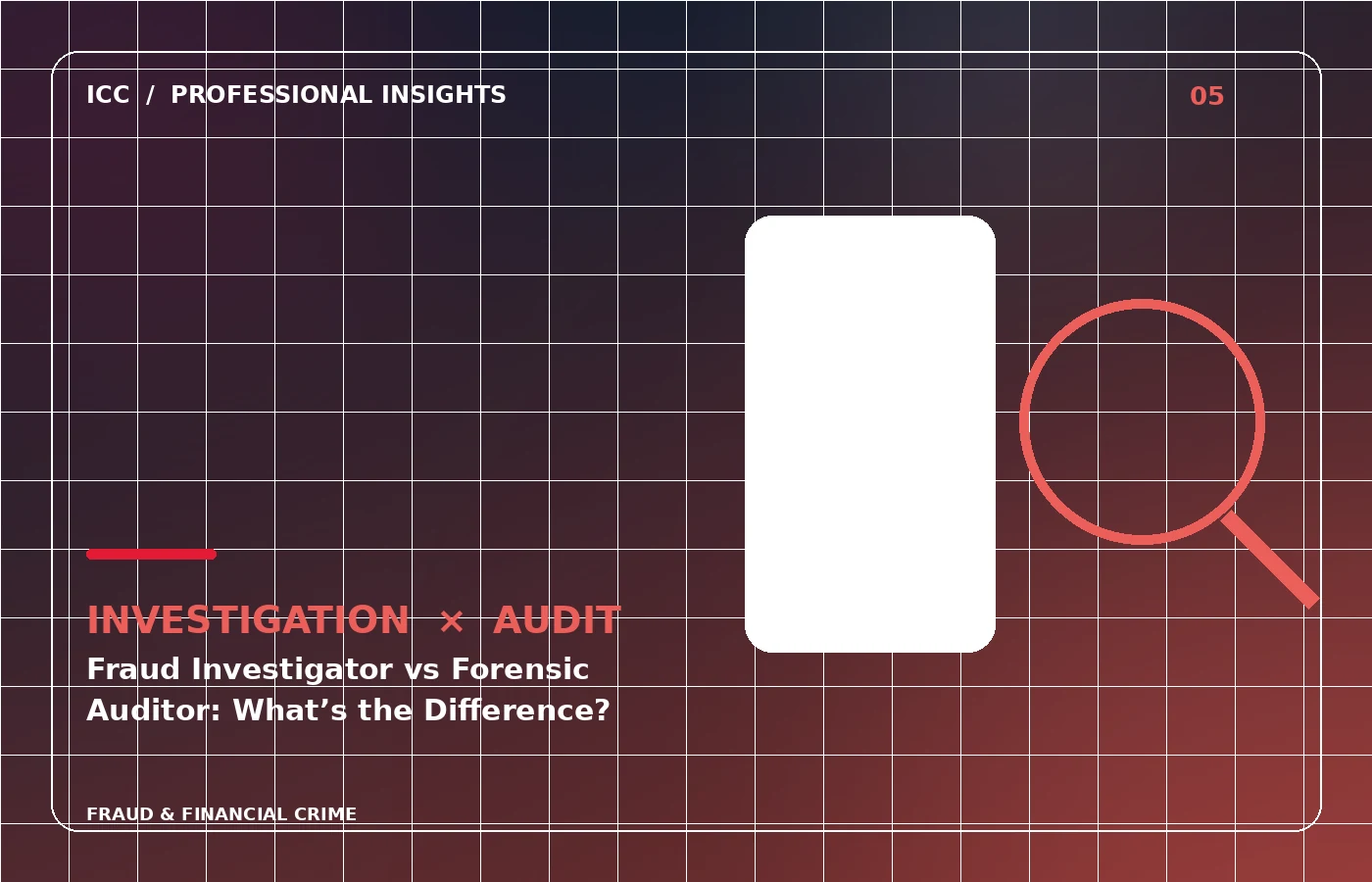 ICC Professional Insights illustration: Fraud Investigator vs Forensic Auditor: What&rsquo;s the Difference?